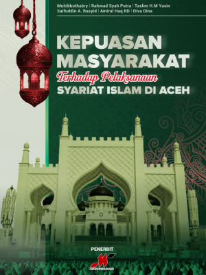 cover - Kepuasan Masyarakat Terhadap Pelaksanaan Syariat Islam di Aceh_1 Kepuasan Masyarakat Terhadap Pelaksanaan Syariat Islam di Aceh
